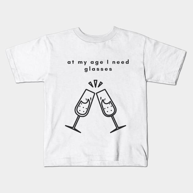 At my age i need glasses Kids T-Shirt by Meiyorrr
